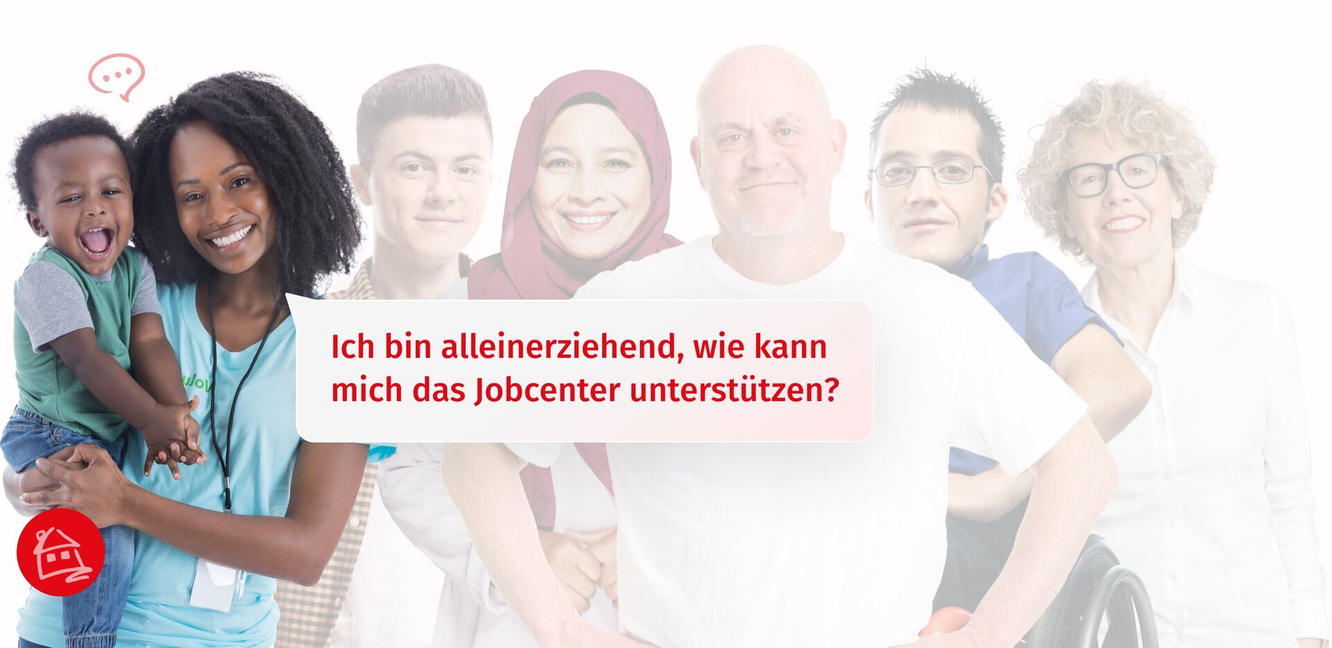 Verschiedene Menschen, vorne eine alleinerziehende Frau mit Kind, die sagt: Ich bin alleinerziehend, wie kann mich das Jobcenter unterstützen? Zur Seite: Sind sie Alleinerziehend