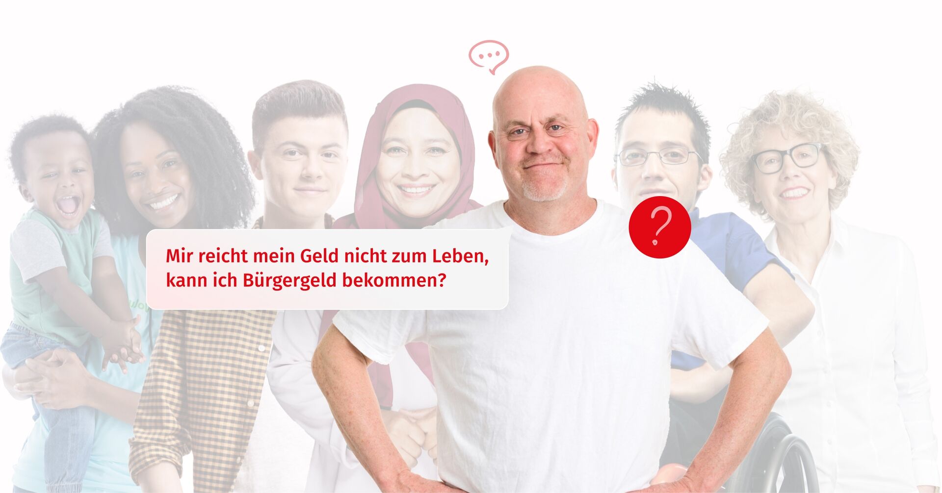 Verschiedene Menschen, vorne ein arbeitsloser Mann, der sagt: Mir reicht mein Geld nicht zum Leben, kann ich Bürgergeld bekommen? Zur Seite: Sie sind Arbeitslos