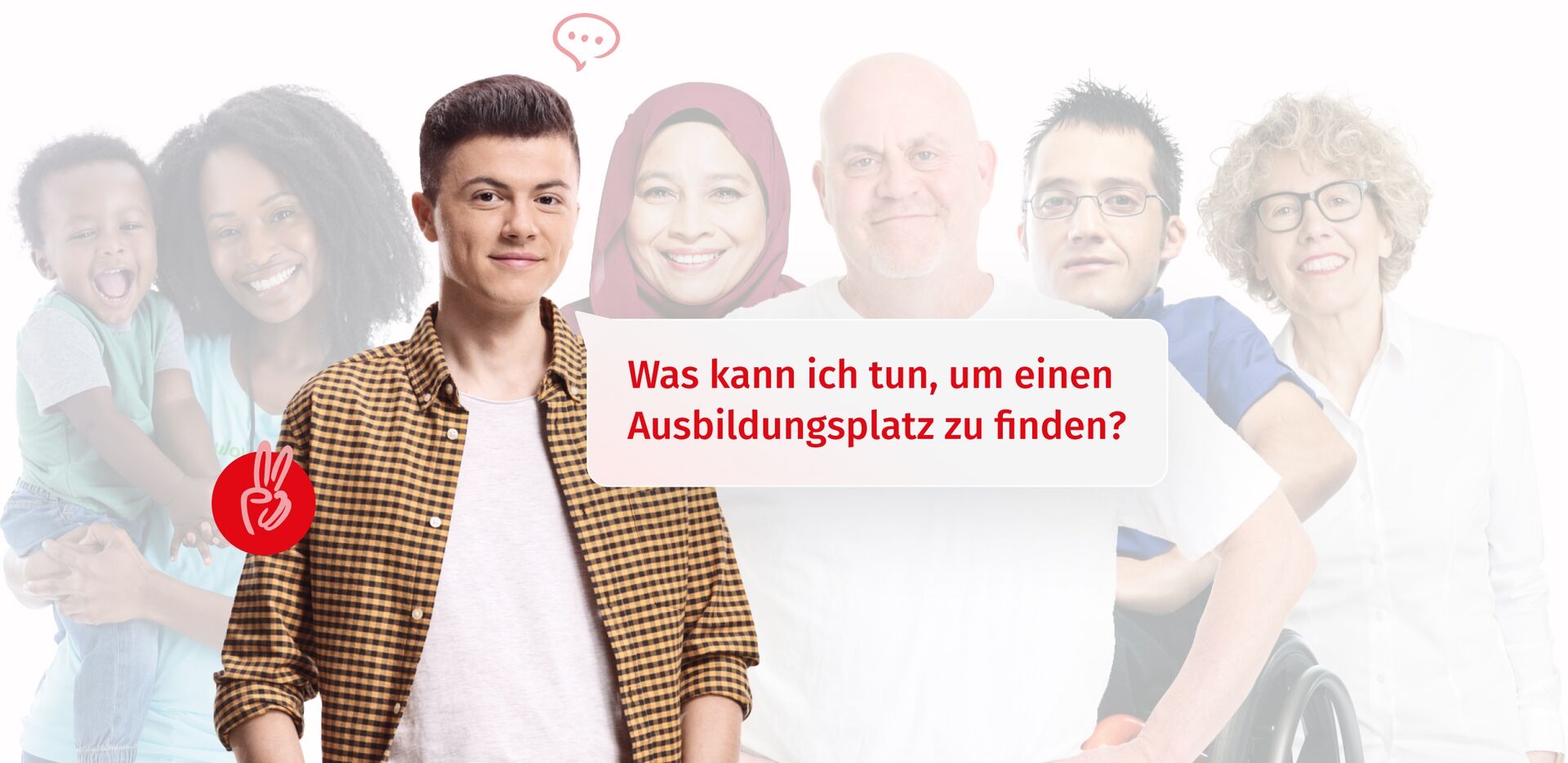 Verschiedene Menschen, vorne ein Jugendlicher, der sagt: Was kann ich tun, um einen Ausbildungsplatz zu finden? Zur Seite: Sie sind unter 25 Jahre alt