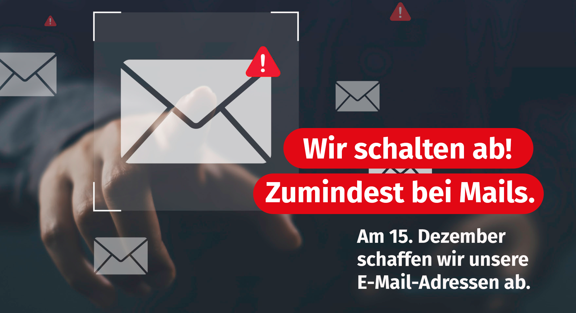 Wir schalten ab! Zumindest bei Mails. Am 15. Dezember schaffen wir unsere E-Mail-Adressen ab.